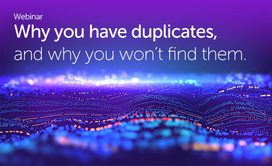 <strong>Why you have duplicates,</strong> and why you won’t find them.