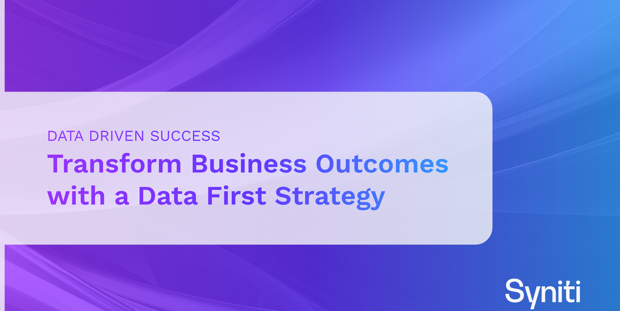 Data Driven Success - Transform Business Outcomes with a Data First Strategy